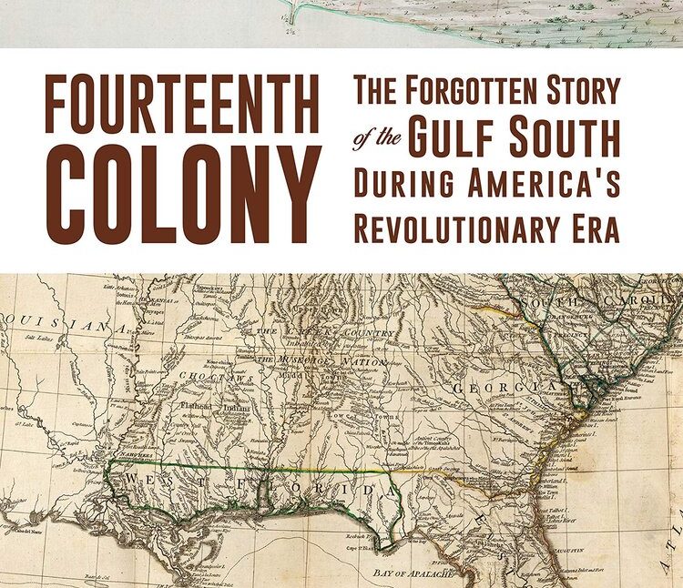 Fourteenth Colony: The Forgotten Story of the Gulf South During America’s Revolutionary Era