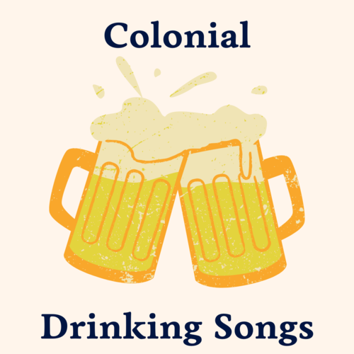 Colonial Drinking Songs